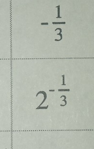 - 1/3 
2^(-frac 1)3