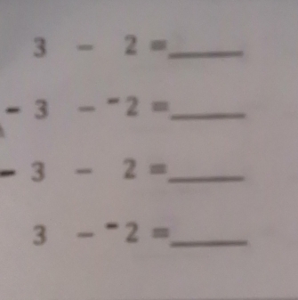 3-2= _ 
_ -3-^-2=
- 3-2= _
3-^-2= _