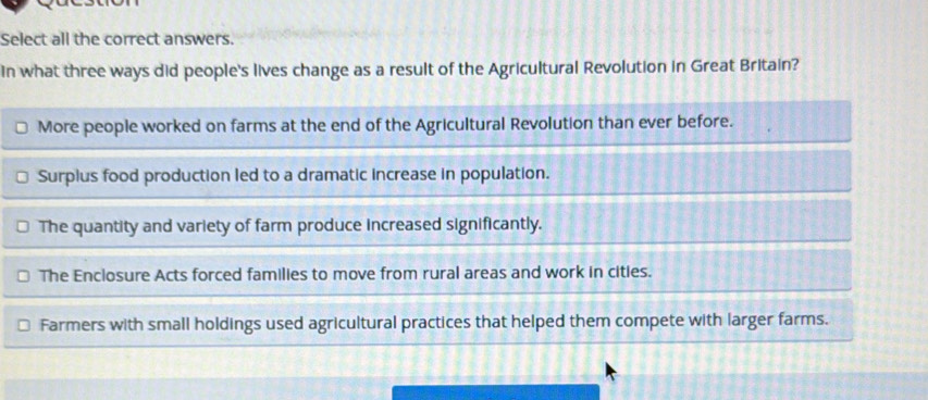 Select all the correct answers. 
In what three ways did people's lives change as a result of the Agricultural Revolution in Great Britain?