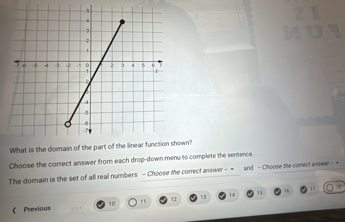 What is theown?
Choose the correct answer from each drop-down menu to complete the sentence.
The domain is the set of all real numbers -- Choose the correct answer -- v and -- Choose the correct answer -
10 11 12 13 14 15 16 17
18
Previous