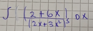 ∈t frac (2+6x)(2x+3x^2)^5Dx