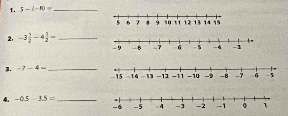 5-(-8)= _ 
2. -3 1/2 -4 1/2 = _ 
3. -7-4= _ 
4. -0.5-3.5= _