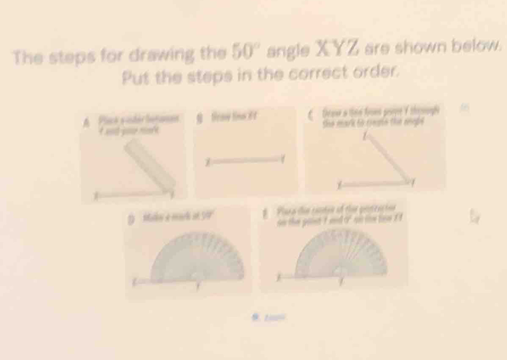 Solved: The steps for drawing the 50° angle XYZ are shown below. Put ...