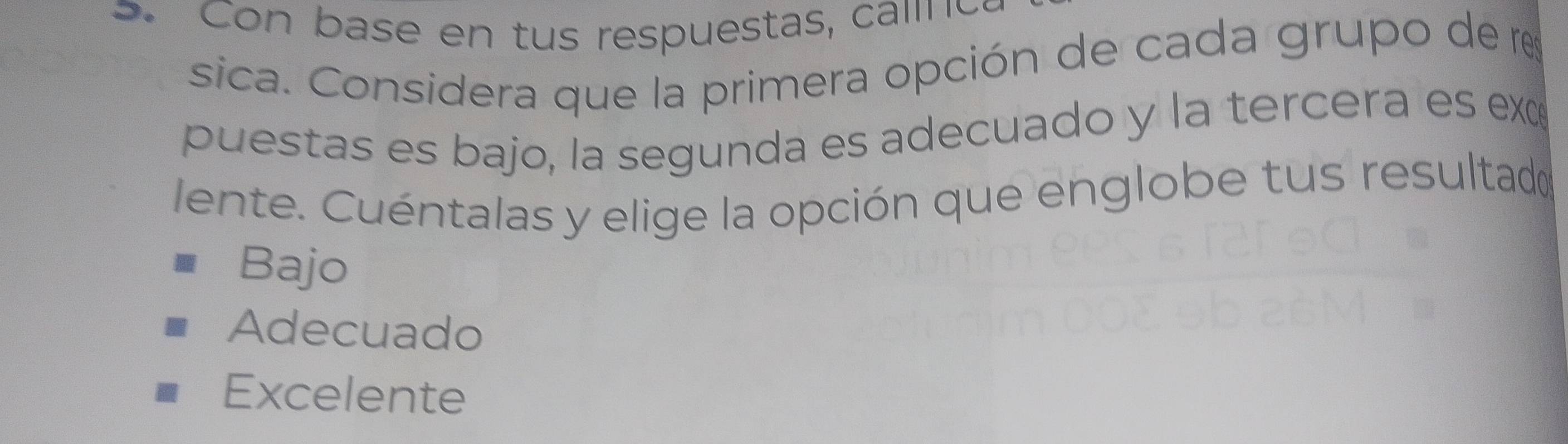 sica. Considera que la primera opción de cada grupo de res
puestas es bajo, la segunda es adecuado y la tercera es exc
lente. Cuéntalas y elige la opción que englobe tus resultado
Bajo
Adecuado
Excelente