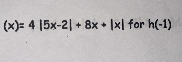 (x)=4|5x-2|+8x+|x| for h(-1)