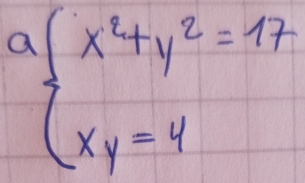 abeginarrayl x^2+y^2=17 xy=4endarray.