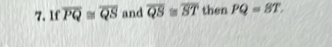 If overline PQ≌ overline QS and overline QS≌ overline ST then PQ=8T.