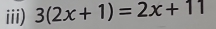 iii) 3(2x+1)=2x+11