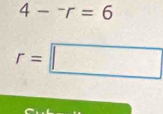 4-^-r=6
r=□