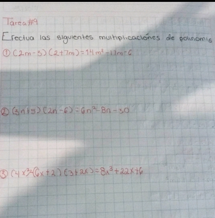 Tarea9 
[Fectua las siguientes murtiplicaclones de polnomis 
① (2m-3)(2+7m)=14m^2-17m-6
② (3n+5)(2n-6)=6n^2-8n-30
③ (4x^2)^2-(6x+2)(3+2x)=8x^3+22x+6