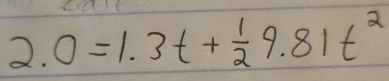 2.0=1.3t+ 1/2 9.81t^2