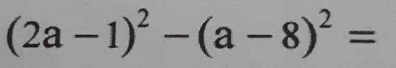 (2a-1)^2-(a-8)^2=