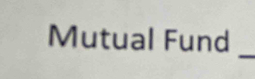 Mutual Fund 
_