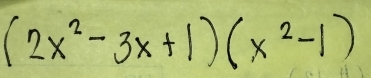 (2x^2-3x+1)(x^2-1)