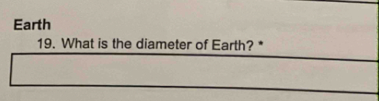 Earth 
19. What is the diameter of Earth? *