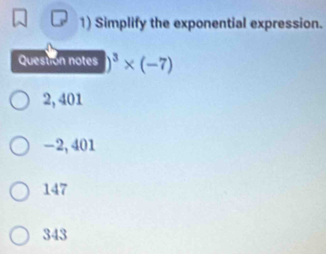 Solved: Simplify the exponential expression. Question notes |)^3* (-7 ...
