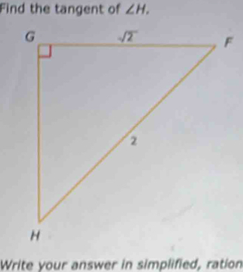 Find the tangent of ∠ H.
Write your answer in simplified, ration