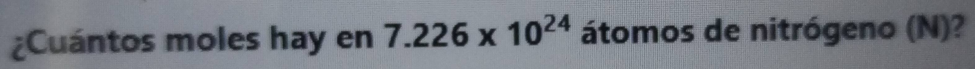 ¿Cuántos moles hay en 7.226* 10^(24) átomos de nitrógeno (N)?