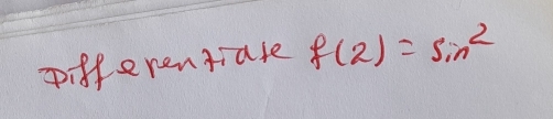 piffenentiate f(2)=sin^2