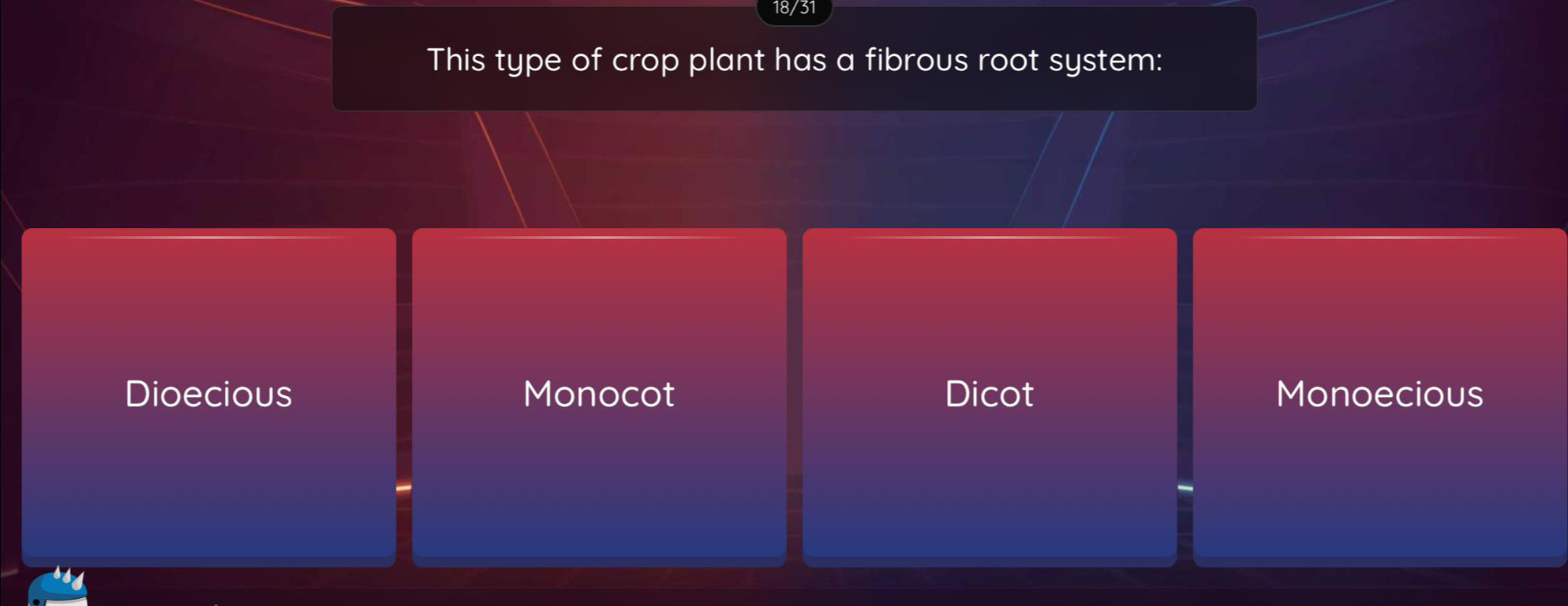 18/31
This type of crop plant has a fibrous root system:
Dioecious Monocot Dicot Monoecious