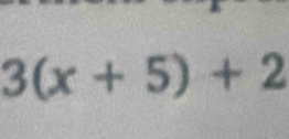 3(x+5)+2