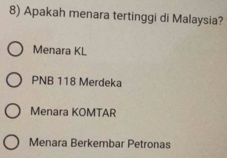 Apakah menara tertinggi di Malaysia?
Menara KL
PNB 118 Merdeka
Menara KOMTAR
Menara Berkembar Petronas