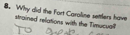 Why did the Fort Caroline settlers have 
strained relations with the Timucua?