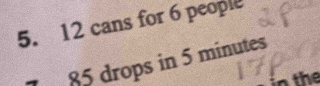 12 cans for 6 people
85 drops in 5 minutes