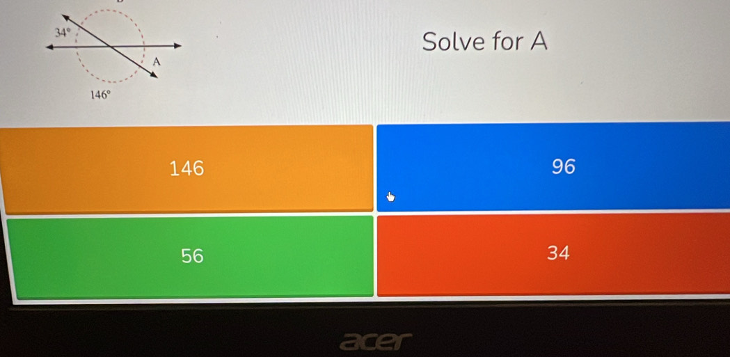 Solve for A
146 96
56
34
acer