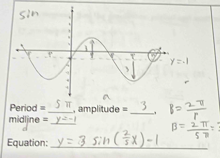 Period = _, amplitude =_ 

midline =_ 
Equation:_