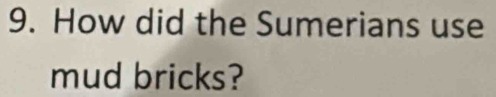 How did the Sumerians use 
mud bricks?