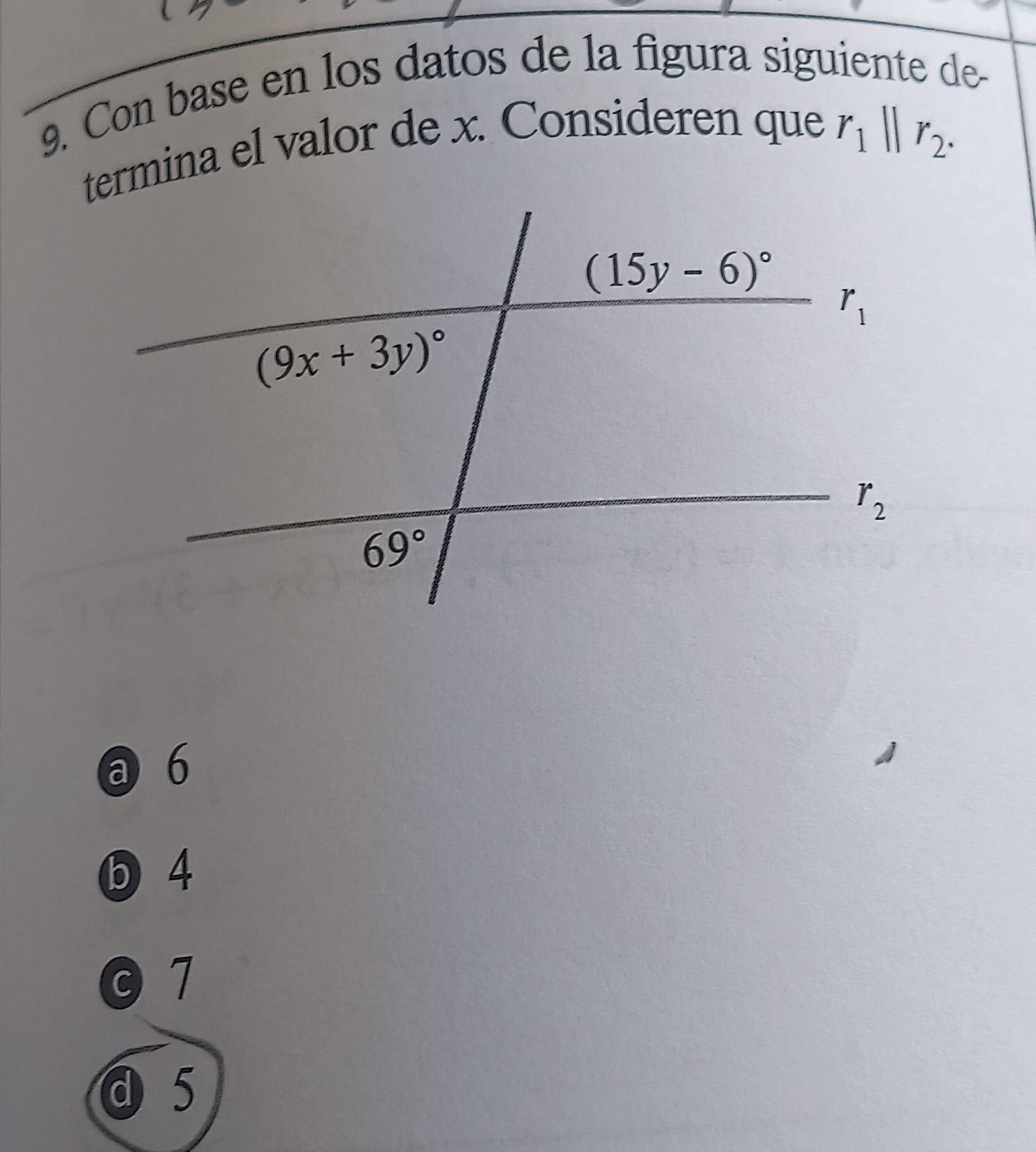 Con base en los datos de la figura siguiente de-
termina el valor de x. Consideren que
r_1parallel r_2.
@ 6
ⓑ 4
0 7
a 5