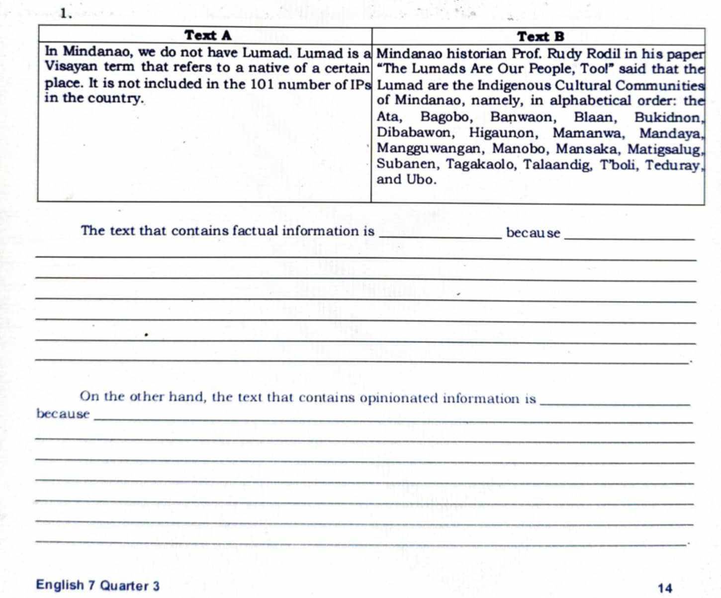 The text that contains factual information is _because_ 
_ 
_ 
_ 
_ 
_ 
_ 
. 
On the other hand, the text that contains opinionated information is_ 
because_ 
_ 
_ 
_ 
_ 
_ 
_ 
English 7 Quarter 3 14