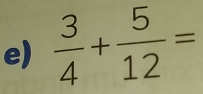  3/4 + 5/12 =