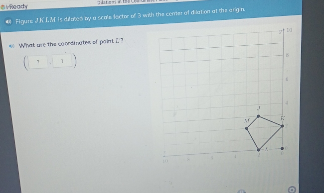 i-Ready Dilations in the Cobrul Figure JKLM is dilated by a scale ...