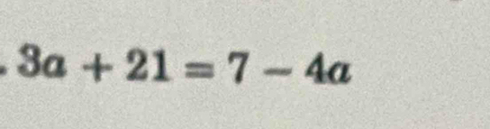 3a+21=7-4a