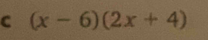 (x-6)(2x+4)