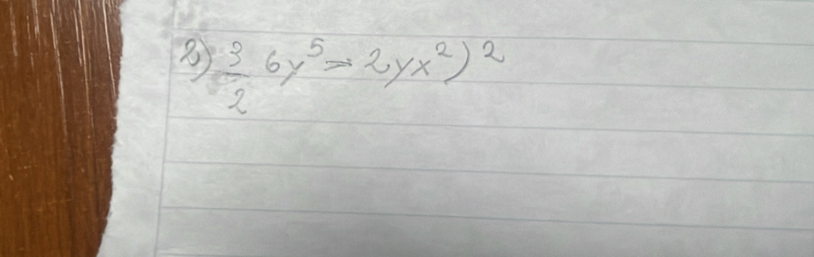 ⑧  3/2 6y^5>2yx^2)^2