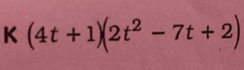 K (4t + 1)(2t² − 7t + 2)