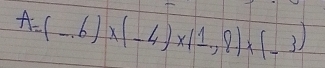 A=(-6)* (-4)* (1,8)* (-3)