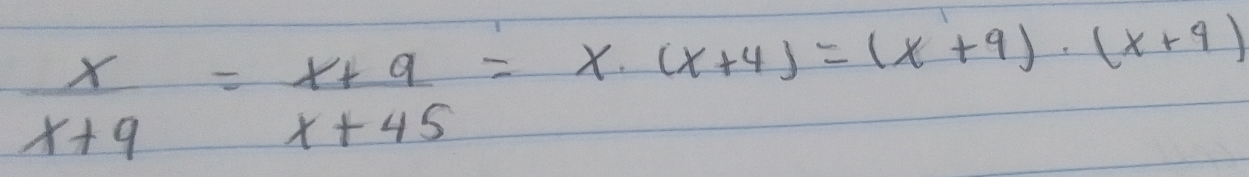  x/x+9 = (x+9)/x+45 =x· (x+4)=(x+9)· (x+9)