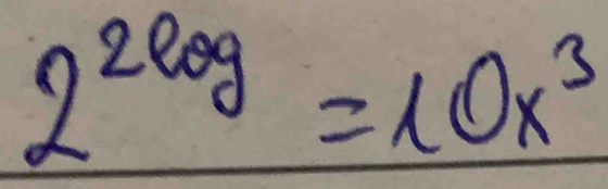 2^(2log)=10x^3