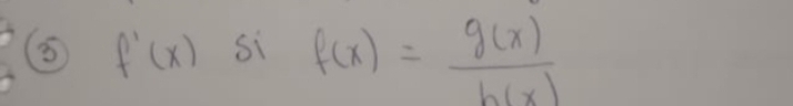 f'(x) si f(x)= g(x)/h(x) 