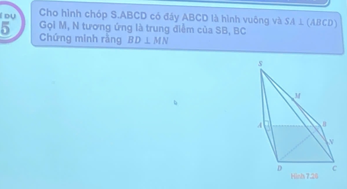 dụ Cho hình chóp S. ABCD có đáy ABCD là hình vuông và SA⊥ (ABCL □ 
5 Gọi M, N tương ứng là trung điểm của SB, BC
Chứng minh rằng BD⊥ MN