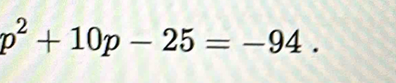 p^2+10p-25=-94.