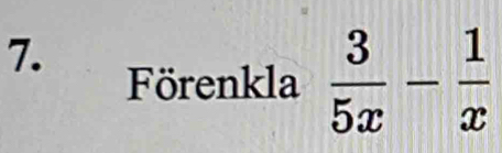 Förenkla  3/5x - 1/x 