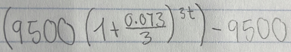 (9500(1+ (0.073)/3 )^3t)-9500