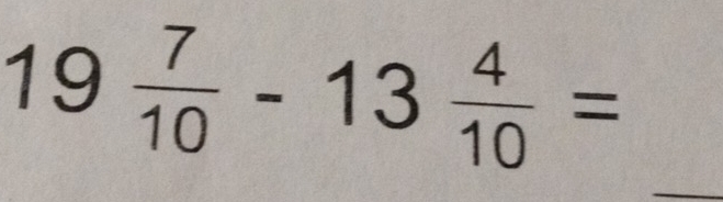 19 7/10 -13 4/10 =
_