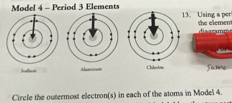 Model 4 - Period 3 Elements 
13. Using a per 
the element 
diagramme 
Sodium Aluminum 
Circle the outermost electron(s) in each of the atoms in Model 4.