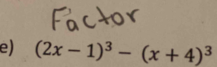 (2x-1)^3-(x+4)^3